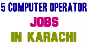 5 Computer Operator Jobs in Karachi