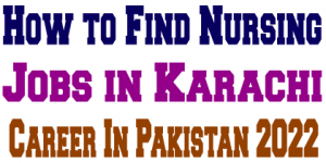 How to Find Nursing Jobs in Karachi And Career In Pakistan 2022