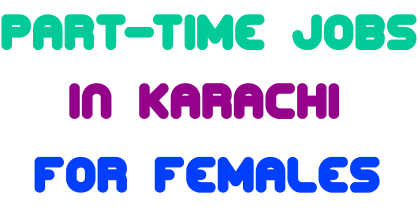 Part-Time Jobs in Karachi For Females